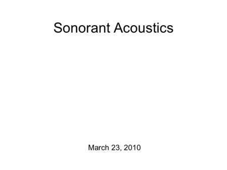 Sonorant Acoustics March 23, 2010 Announcements and Such Collect course reports Give back extra credits Hand out new course project guidelines Also: