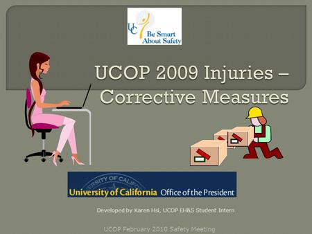 UCOP February 2010 Safety Meeting Developed by Karen Hsi, UCOP EH&S Student Intern.