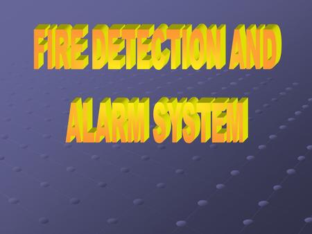 FIRE DETECTION AND ALARM SYSTEM.