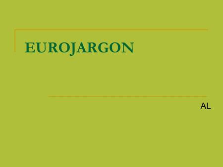 EUROJARGON AL. Acquis communautaire This is a French term meaning, essentially, the EU as it is – in other words, the rights and obligations that EU.