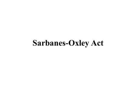 Sarbanes-Oxley Act. 2 What Is It? Act passed by Congress in response to the recent and continuing corporate scandals. Signed into law July 30, 2002. Established.