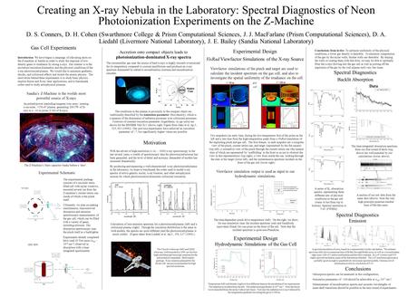 Creating an X-ray Nebula in the Laboratory: Spectral Diagnostics of Neon Photoionization Experiments on the Z-Machine D. S. Conners, D. H. Cohen (Swarthmore.