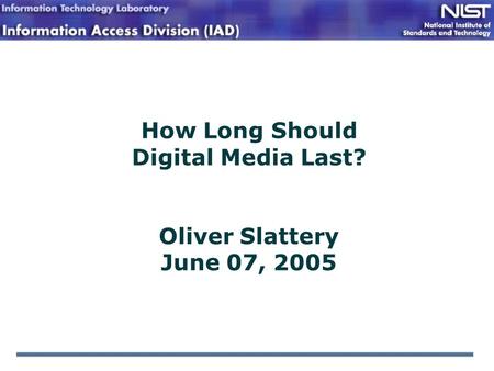 How Long Should Digital Media Last? Oliver Slattery June 07, 2005.
