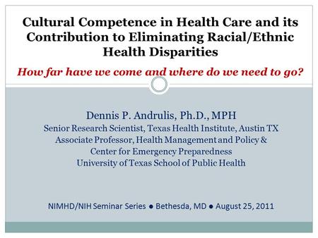 Cultural Competence in Health Care and its Contribution to Eliminating Racial/Ethnic Health Disparities How far have we come and where do we need to go?