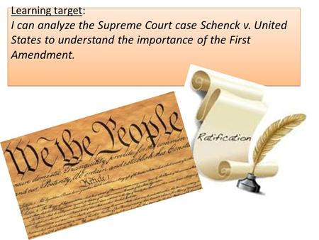 Learning target: I can analyze the Supreme Court case Schenck v. United States to understand the importance of the First Amendment.