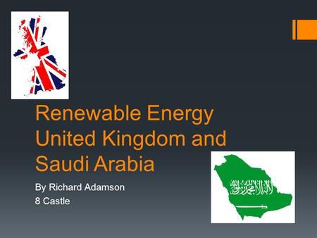 Renewable Energy United Kingdom and Saudi Arabia By Richard Adamson 8 Castle.