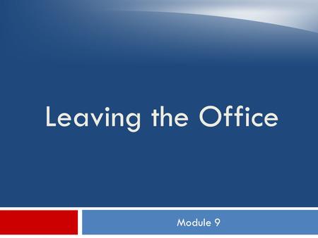 Module 9 Leaving the Office. Objectives  Recognize forms and equipment carried on the route  Properly process hot case mail  Apply automated mail procedures.