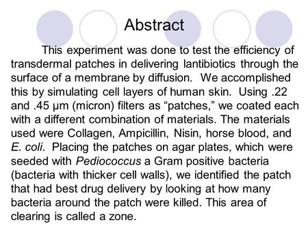 Abstract This experiment was done to test the efficiency of transdermal patches in delivering lantibiotics through the surface of a membrane by diffusion.