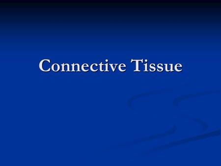Connective Tissue. Binds together, supports and strengthens other body tissues Binds together, supports and strengthens other body tissues Protects and.