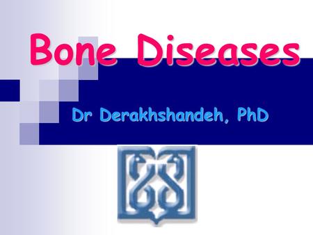 Bone Diseases Dr Derakhshandeh, PhD.