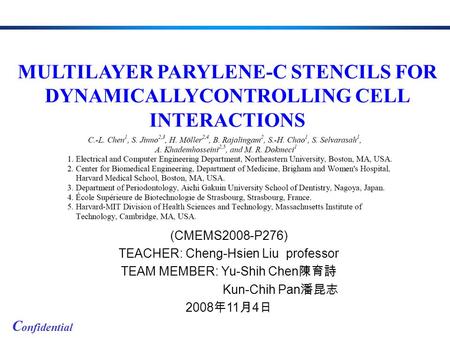 C onfidential (CMEMS2008-P276) TEACHER: Cheng-Hsien Liu professor TEAM MEMBER: Yu-Shih Chen 陳育詩 Kun-Chih Pan 潘昆志 2008 年 11 月 4 日 MULTILAYER PARYLENE-C.