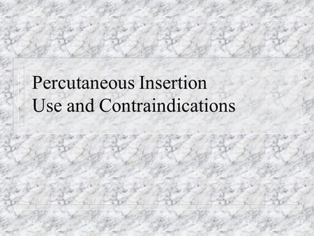 Percutaneous Insertion Use and Contraindications.
