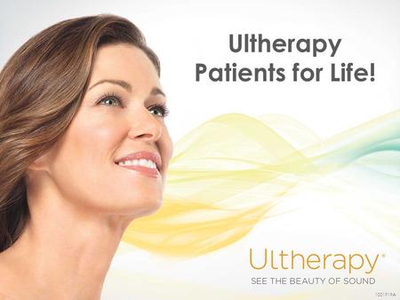 Ultherapy Patients for Life! 1001919A. What patients don't like when they look in the mirror has ALREADY motivated them into your office. They are open.