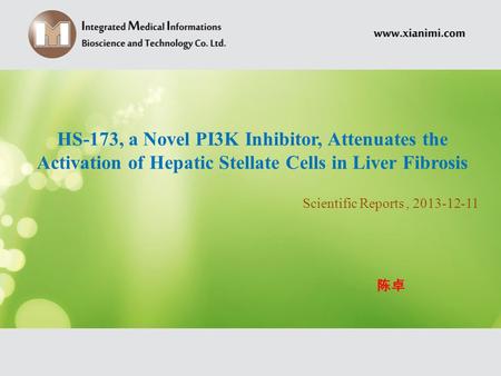 Scientific Reports, 2013-12-11 HS-173, a Novel PI3K Inhibitor, Attenuates the Activation of Hepatic Stellate Cells in Liver Fibrosis 陈卓.