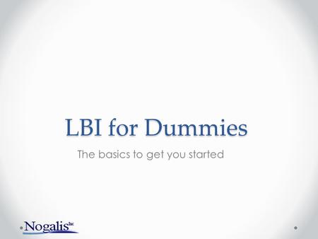 LBI for Dummies The basics to get you started.