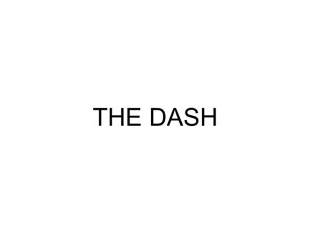 THE DASH. 1) Use a dash to show a break in speech.