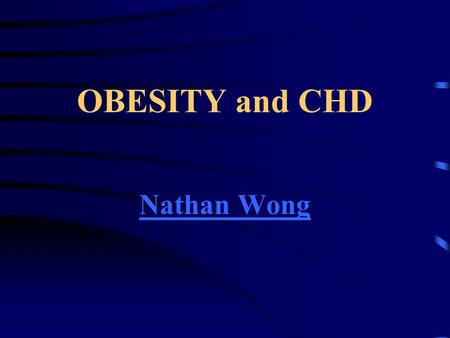 OBESITY and CHD Nathan Wong. OBESITY AHA and NIH have recognized obesity as a major modifiable risk factor for CHD Obesity is a risk factor for development.