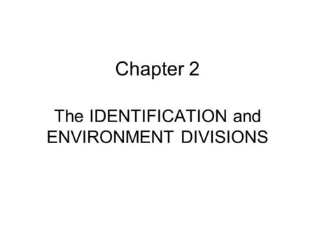 The IDENTIFICATION and ENVIRONMENT DIVISIONS Chapter 2.