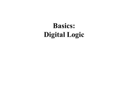 Basics: Digital Logic. F(x,y) = x.y F(x,y) = x.y + x'.y'