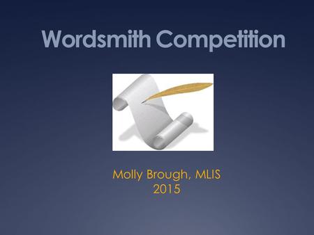 Wordsmith Competition Molly Brough, MLIS 2015. Wordsmith  Wordsmith Writing Olympics is sponsored by the University of Memphis Department of English.