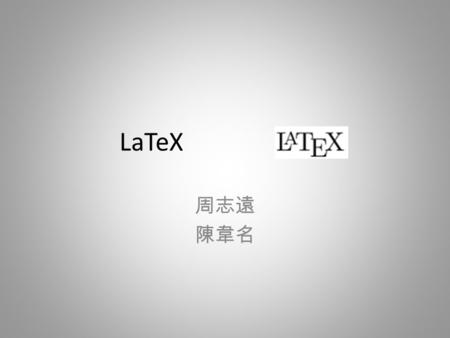LaTeX 周志遠 陳韋名. Outline Introduction Compile Basic use Article structure Form Graph processing Math mode.