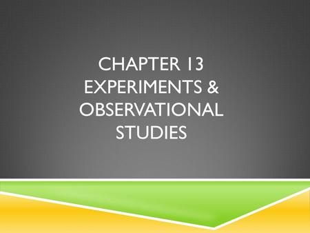 Chapter 13 Experiments & observational studies