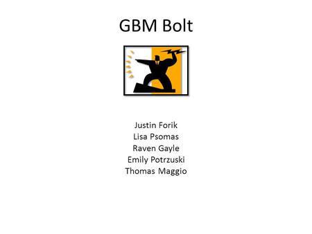 GBM Bolt Justin Forik Lisa Psomas Raven Gayle Emily Potrzuski Thomas Maggio.