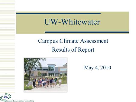 UW-Whitewater Campus Climate Assessment Results of Report May 4, 2010.