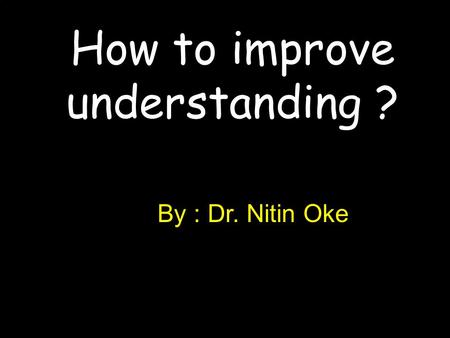 Safe Hands How to improve understanding ? By : Dr. Nitin Oke.