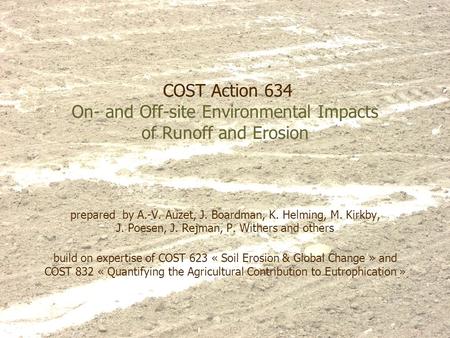 COST Action 634 On- and Off-site Environmental Impacts of Runoff and Erosion prepared by A.-V. Auzet, J. Boardman, K. Helming, M. Kirkby, J. Poesen, J.