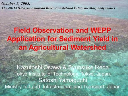 October 5, 2005, The 4th IAHR Symposium on River, Coastal and Estuarine Morphodynamics Field Observation and WEPP Application for Sediment Yield in an.