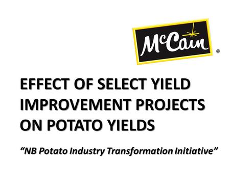 EFFECT OF SELECT YIELD IMPROVEMENT PROJECTS ON POTATO YIELDS “NB Potato Industry Transformation Initiative”