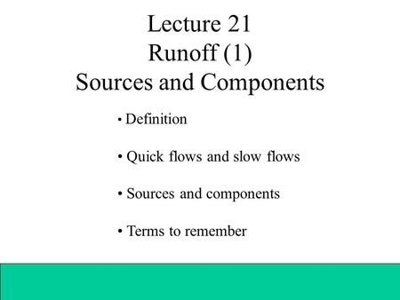 Lecture 21 Runoff (1) Sources and Components