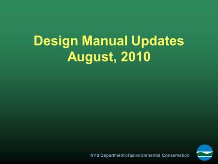 NYS Department of Environmental Conservation Design Manual Updates August, 2010.