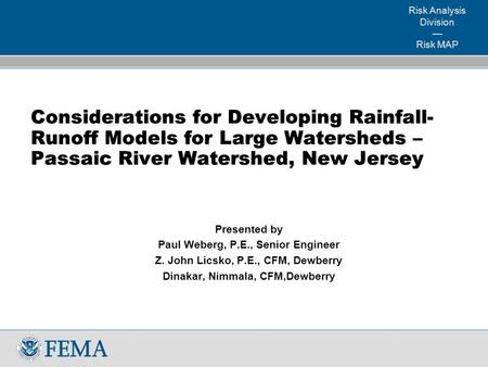 Risk Analysis Division — Risk MAP Considerations for Developing Rainfall- Runoff Models for Large Watersheds – Passaic River Watershed, New Jersey Presented.