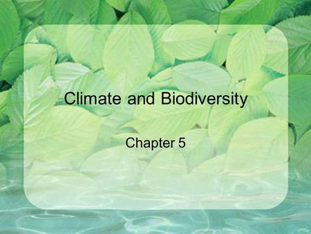 Climate and Biodiversity Chapter 5. Importance of Mountains – Islands of Biodiversity Rapid change as elevation changes –Many different biomes, high diversity.