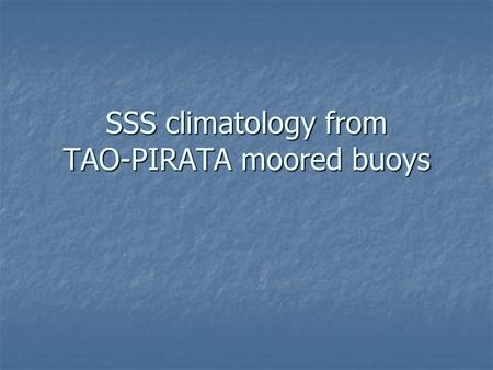SSS climatology from TAO-PIRATA moored buoys. Specifications : Network of 105 moored buoys with TSG measurement : Network of 105 moored buoys with TSG.