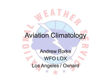 Aviation Climatology Andrew Rorke WFO LOX Los Angeles / Oxnard.