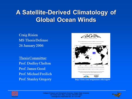 ________________________________________ A Satellite-Derived Climatology of Global Ocean Winds Thesis Committee: Prof. Dudley Chelton Prof. James Good.