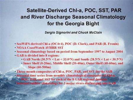 Satellite-Derived Chl-a, POC, SST, PAR and River Discharge Seasonal Climatology for the Georgia Bight Sergio Signorini and Chuck McClain SeaWiFS-derived.