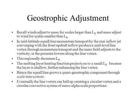 Geostrophic Adjustment Recall winds adjust to mass for scales larger than L R and mass adjust to wind for scales smaller than L R. In mid-latitude squall.