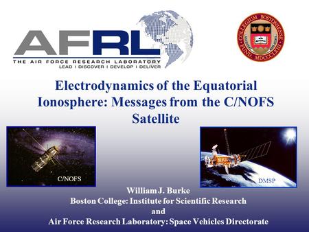 William J. Burke Boston College: Institute for Scientific Research and Air Force Research Laboratory: Space Vehicles Directorate Electrodynamics of the.