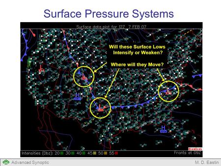 Advanced SynopticM. D. Eastin Surface Pressure Systems Will these Surface Lows Intensify or Weaken? Where will they Move?
