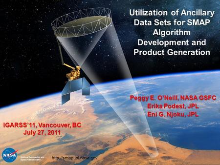 7/27/11 Peggy O’Neill, NASA GSFC IGARSS’11, Vancouver, BC, Canada National Aeronautics and Space Administration  Utilization of.