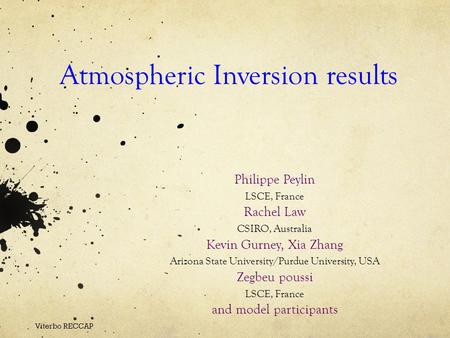 Atmospheric Inversion results Philippe Peylin LSCE, France Rachel Law CSIRO, Australia Kevin Gurney, Xia Zhang Arizona State University/Purdue University,