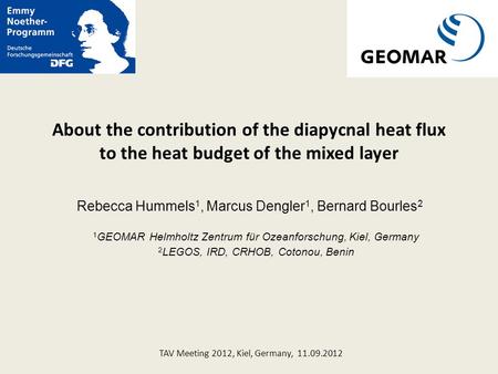 About the contribution of the diapycnal heat flux to the heat budget of the mixed layer Rebecca Hummels 1, Marcus Dengler 1, Bernard Bourles 2 1 GEOMAR.