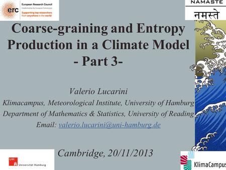 Coarse-graining and Entropy Production in a Climate Model - Part 3- Valerio Lucarini Klimacampus, Meteorological Institute, University of Hamburg Department.