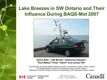Lake Breezes in SW Ontario and Their Influence During BAQS-Met 2007 David Sills 1, Jeff Brook 2, Katherine Hayden 2, Paul Makar 2, Peter Taylor 3 and Lesley.