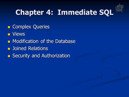 Chapter 4: Immediate SQL Complex Queries Complex Queries Views Views Modification of the Database Modification of the Database Joined Relations Joined.