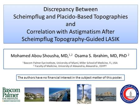Discrepancy Between Scheimpflug and Placido-Based Topographies and Correlation with Astigmatism After Scheimpflug Topography-Guided LASIK Mohamed Abou.